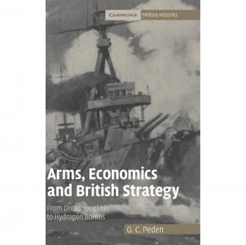 Arms, Economics and British Strategy: From Dreadnoughts to Hydrogen Bombs