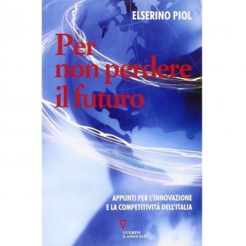 Per non perdere il futuro. Appunti per l'innovazione e la competitivitÃ  dell'Italia