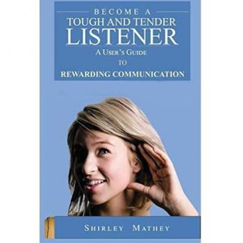Become A Tough and Tender Listener: A User's Guide to Rewarding Communication