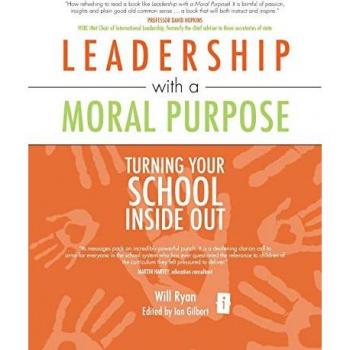 Leadership with a Moral Purpose: Turning Your School Inside Out