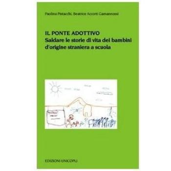Il ponte adottivo. Saldare le storie di vita dei bambini d'origine straniera a scuola