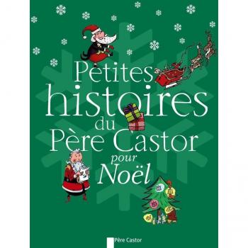 Petites histoires du Père Castor pour Noël : Chic, le Père Noël ! ; La dinde de Noël ; Ivan et l'oie de Noël ; Bonhomme Hiver... ; Dans le ciel de ... Noël tombé du ciel ; Sauvons le Père Noël !