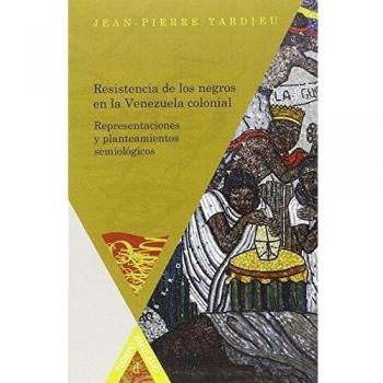 Resistencia de los negros en la Venezuela colonial: representaciones y planteamientos semiológicos (Tapa blanda).
