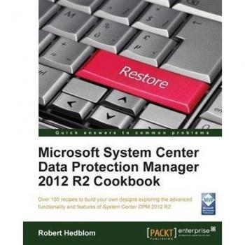 Microsoft System Center Data Protection Manager 2012 R2 Cookbook