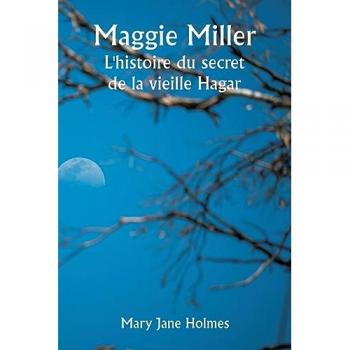 Holmes, Mary Jane: Maggie Miller The Story of Old Hagar's Secret