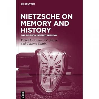Nietzsche on Memory and History: The Re-Encountered Shadow