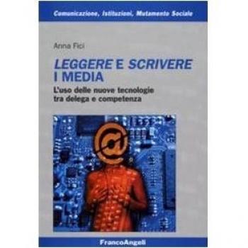 Leggere e scrivere i media. L'uso delle nuove tecnologie tra delega e competenza