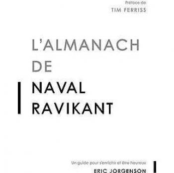 L'almanach de Naval Ravikant: Un guide pour s'enrichir et être heureux