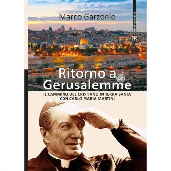 Ritorno a Gerusalemme. Il cammino del cristiano in Terra Santa con Carlo Maria Martini. Ediz. a colori