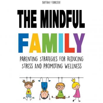 The Mindful Family Parenting Strategies For Reducing Stress And Promoting Wellness