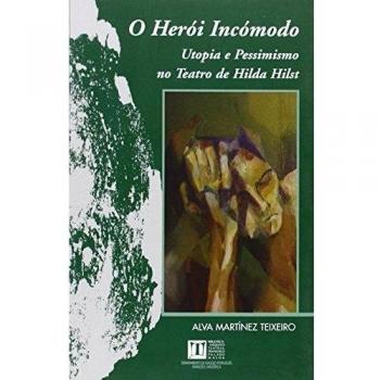 O herói incómodo. Utopia e pessimismo no teatro de hilda hilst