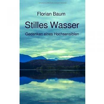 Stilles Wasser: Gedanken eines Hochsensiblen