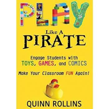 Play Like a Pirate : Engage Students with Toys, Games, and Comics