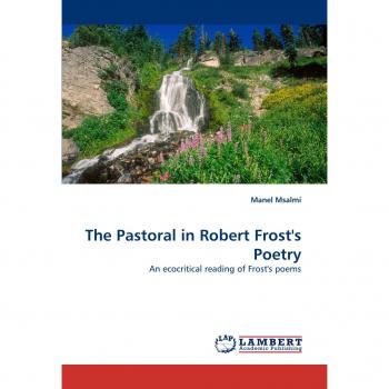 The Pastoral in Robert Frost's Poetry: An ecocritical reading of Frost's poems