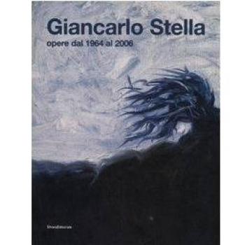 Giancarlo Stella. Opere dal 1964-2006. Catalogo della mostra