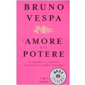 L' amore e il potere. Da Rachele a Veronica, un secolo di storia italiana