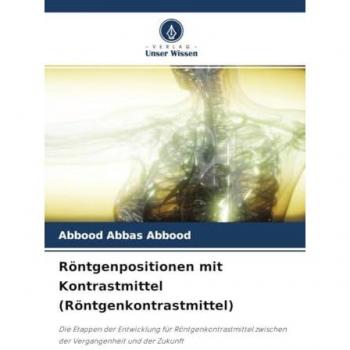 Röntgenpositionen mit Kontrastmittel (Röntgenkontrastmittel): Die Etappen der Entwicklung für Röntgenkontrastmittel zwischen der Vergangenheit und der Zukunft