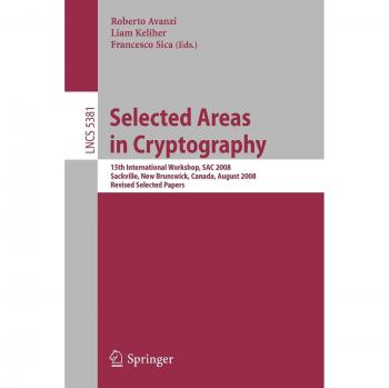 Selected Areas in Cryptography: 15th Annual International Workshop, SAC 2008, Sackville, New Brunswick, Canada, August 14-15, 2008. Revised Selected ... Notes in Computer Science, 5381, Band 5381)
