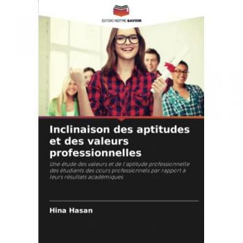 Inclinaison des aptitudes et des valeurs professionnelles: Une étude des valeurs et de l'aptitude professionnelle des étudiants des cours professionnels par rapport à leurs résultats académiques