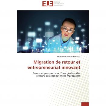 Migration de retour et entrepreneuriat innovant: Enjeux et perspectives d'une gestion des retours des compétences marocaines