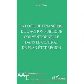 LA LOGIQUE FINANCIERE DE L'ACTION PUBLIQUE CONVENTIONNELLE DANS LE CONTRAT DE PLAN ETAT-REGION