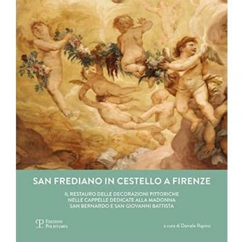 San Frediano in Cestello. Il restauro delle cappelle della madonna, san Giovanni Evangelista e san Bernardo