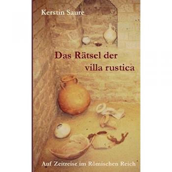 Das Rätsel der villa rustica: Auf Zeitreise im Römischen Reich