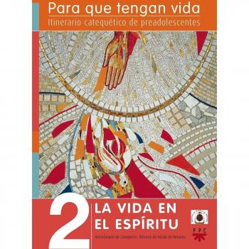 Para que tengan vida 2: la vida en el espíritu. Itinerario catequético de preadolescentes