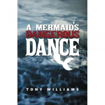 Williams, Tony: A Mermaid's Dangerous Dance