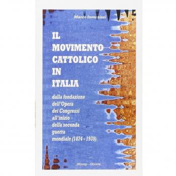 Il movimento cattolico in Italia dalla fondazione dell'opera dei congressi all'inizio della seconda guerra mondiale (1874-1939)