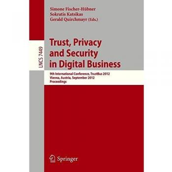 Trust, Privacy and Security in Digital Business: 9th International Conference, TrustBus 2012, Vienna, Austria, September 3-7, 2012, Proceedings