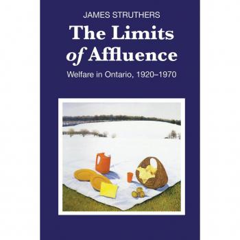 The Limits of Affluence,  Ontario Historical Studies Series