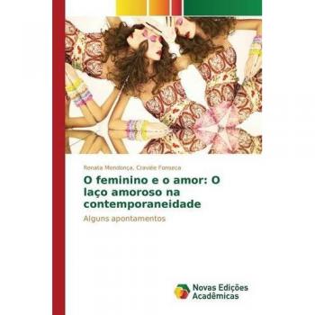 Mendonça, Craviée Fonseca: O feminino e o amor: O laço amoroso na contemporaneidade