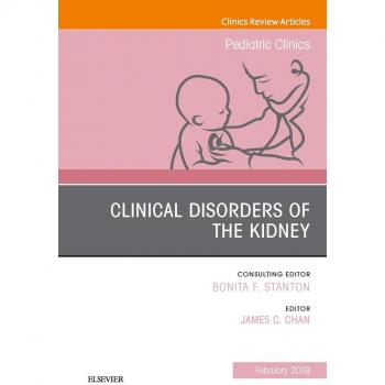 Clinical Disorders of the Kidney An Issue of Pediatric Clinics of North America Ebook