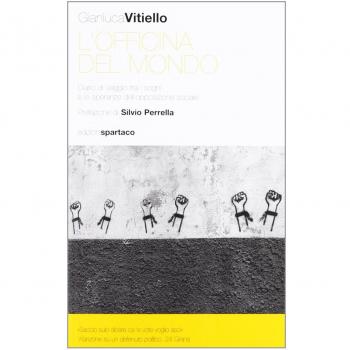 L'officina del mondo. Diario di viaggio tra i sogni e le speranze dell'opposizione sociale