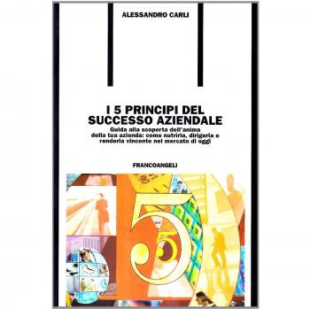 5 PRINCIPI DEL SUCCESSO AZIENDALE di CARLI ALESSANDRO