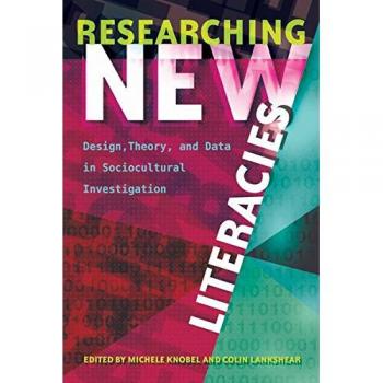 Researching New Literacies: Design, Theory, and Data in Sociocultural Investigation