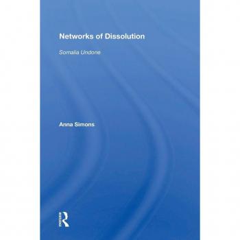 Networks Of Dissolution: Somalia Undone