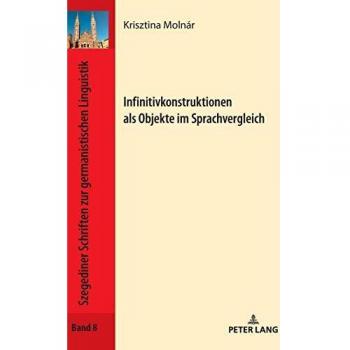 Infinitivkonstruktionen als Objekte im Sprachvergleich (Szegediner Schriften zur germanistischen Linguistik, Band 8)