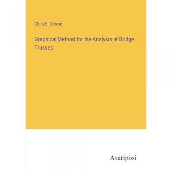 Greene, Chas E.: Graphical Method for the Analysis of Bridge Trusses