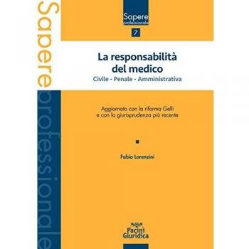 La responsabilità del medico. Civile, penale, amministrativa. Aggiornato con la riforma Gelli e con la giurisprudenza più recente