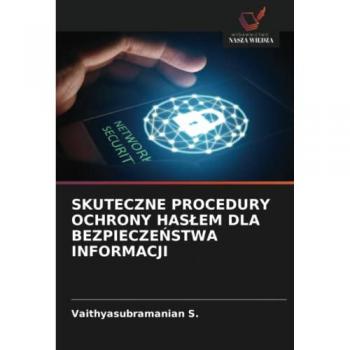 SKUTECZNE PROCEDURY OCHRONY HASŁEM DLA BEZPIECZEŃSTWA INFORMACJI