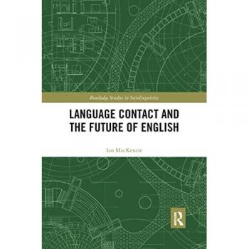 Language Contact and the Future of English (Routledge Studies in Sociolinguistics)
