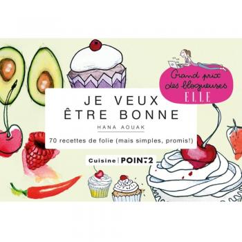 Je veux être bonne. 70 recettes de folie