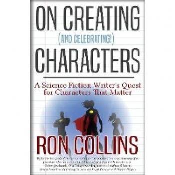 On Creating (And Celebrating!) Characters: A Science Fiction Writer's Quest for Characters That Matter