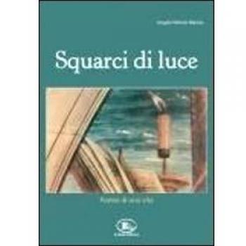 Squarci di luce. Poesie di una vita