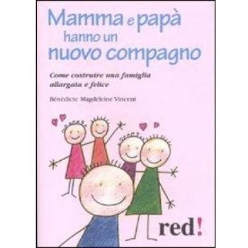 Mamma e papà hanno un nuovo compagno. Come costruire una famiglia allargata felice