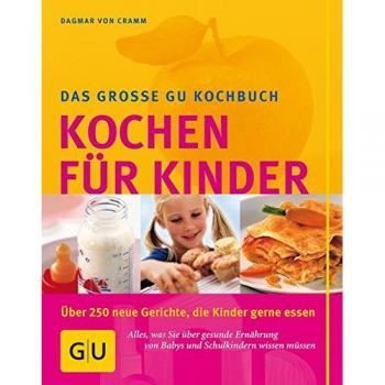 Kochen für Kinder: Über 250 Gerichte, die Kinder gerne essen. Alles, was Sie über gesunde Ernährung von Babys und Schulkindern wissen müssen (GU Familienküche)