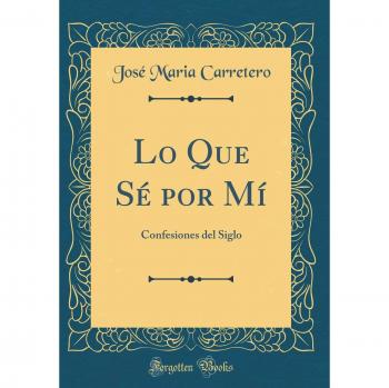 Lo Que Sé por Mí: Confesiones del Siglo