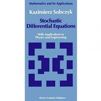 Stochastic Differential Equations: With Applications to Physics and Engineering (Mathematics and its Applications, 40, Band 40)
